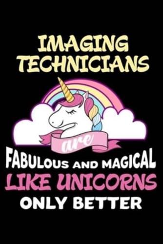 Imaging Technicians Are Fabulous And Magical Like Unicorns Only Better