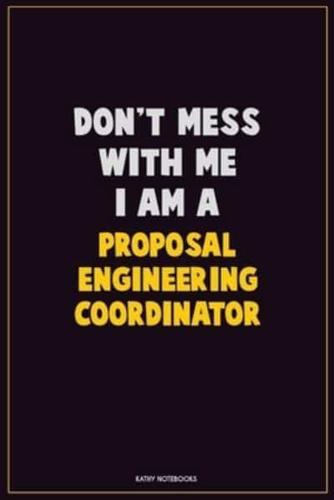 Don't Mess With Me, I Am A Proposal Engineering Coordinator