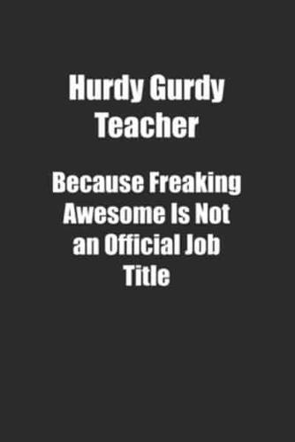Hurdy Gurdy Teacher Because Freaking Awesome Is Not an Official Job Title.