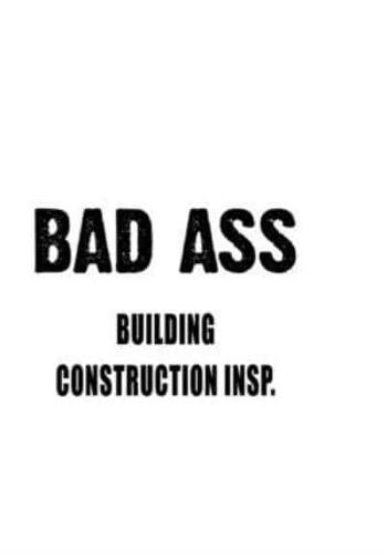 Bad Ass Building Construction Insp.