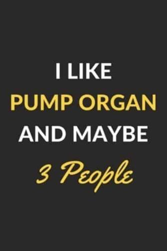 I Like Pump Organ And Maybe 3 People