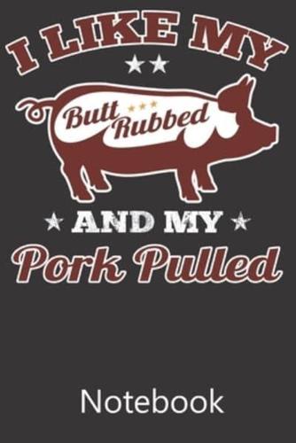 I Like My Bull Rubbed And My Pork Pulled