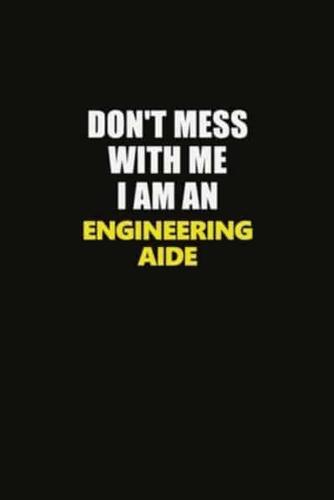 Don't Mess With Me I Am An Engineering Aide