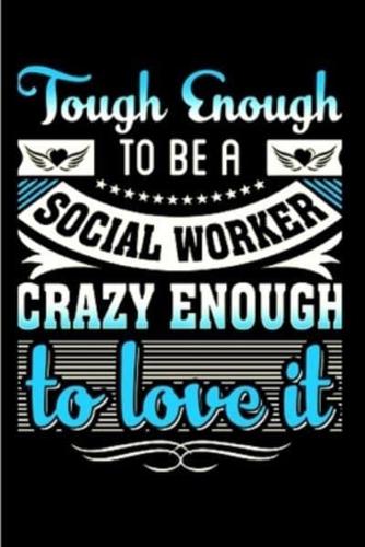 Tough Enough to Be a Social Worker Crazy Enough to Love It