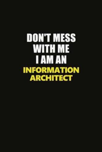 Don't Mess With Me I Am An Information Architect