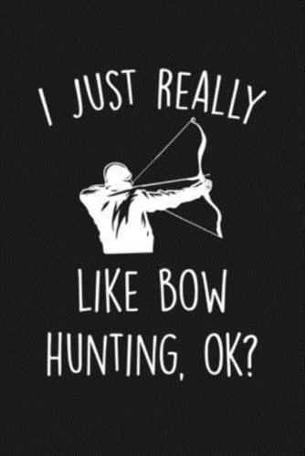 I Just Really Like Bow Hunting Ok