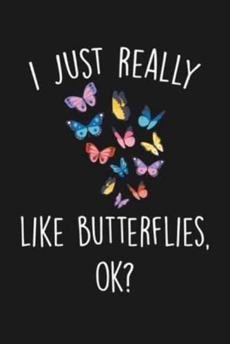 I Just Really Like Butterflies Ok