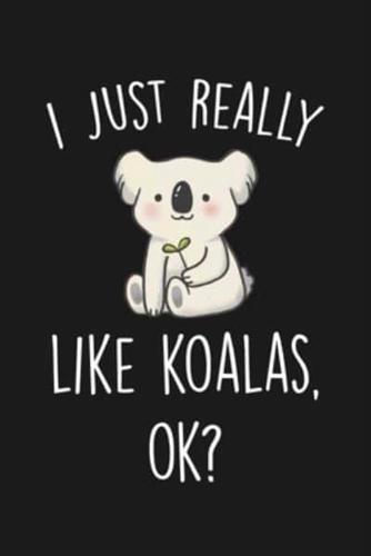 I Just Really Like Koalas Ok