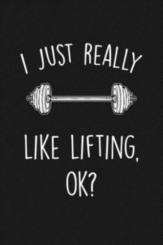 I Just Really Like Lifting Ok