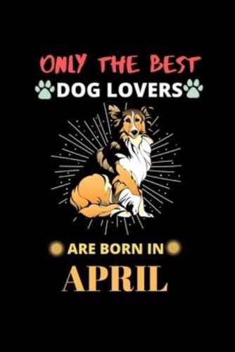 Only The Best Dog Lovers Are Born In April