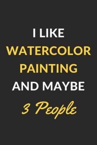 I Like Watercolor Painting And Maybe 3 People