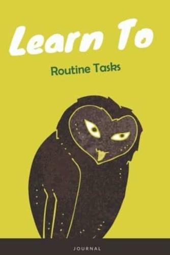 Learn To Routine Tasks Journal