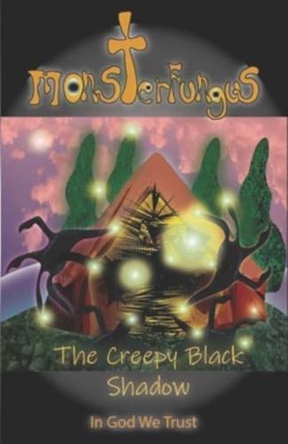 MonsterFungus The Creepy Black Shadow