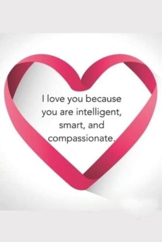 I Love You Because You Are Intelligent Smart Best Valentine's Day Gift 2020 Daily Creative Writing Journal
