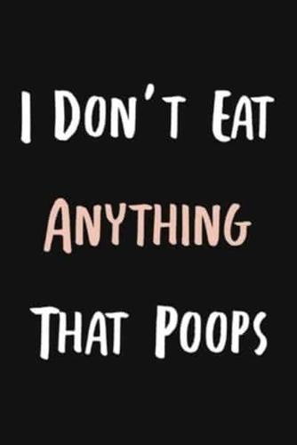 I Don't Eat Anything That Poops