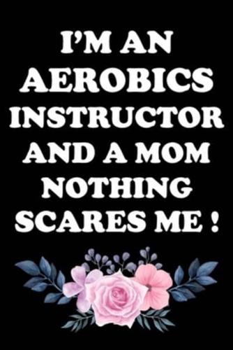 I'm an Aerobics Instructor and a Mom Nothing Scares Me !