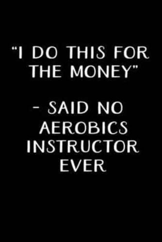 "I Do This for the Money" - Said No Aerobics Instructor Ever