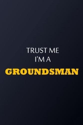 Trust Me I'm A Groundsman Notebook - Funny Groundsman Gift
