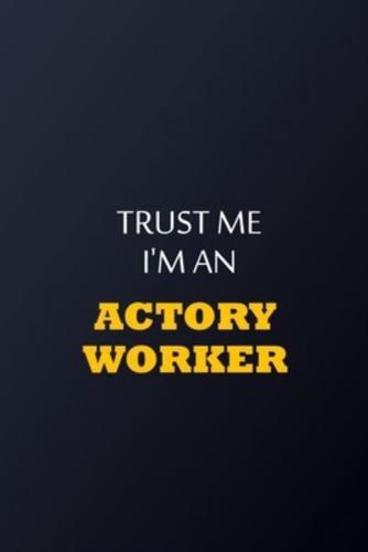 Trust Me I'm An Actory Worker Notebook - Funny Actory Worker Gift