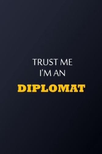 Trust Me I'm A Diplomat Notebook - Funny Diplomat Gift