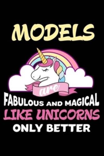 Models Are Fabulous And Magical Like Unicorns Only Better
