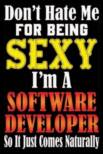 Don't Hate Me For Being Sexy, I'm A Software Developer So It Just Come Naturally