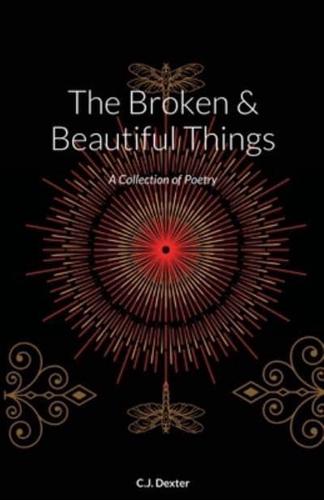 The Broken & Beautiful Things: A Collection of Poetry
