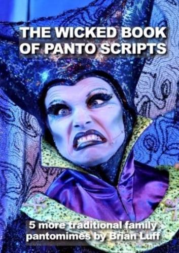 The Wicked Book of Panto Scripts: 5 more traditional family pantomime scripts