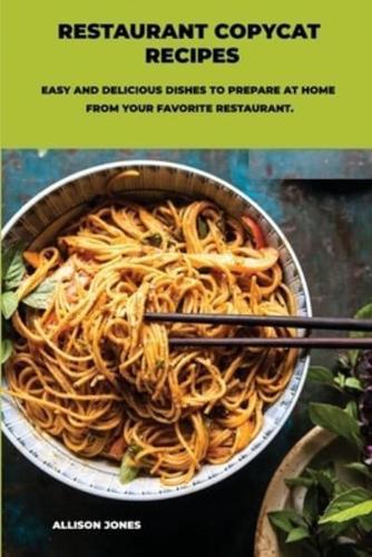 Restaurant Copycat Recipes: Easy And Delicious Dishes To Prepare At Home From Your Favorite Restaurant