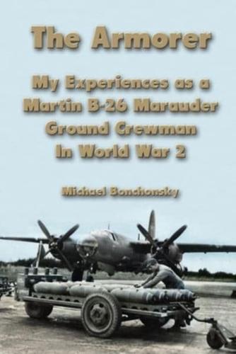 The Armorer: My Experiences as a Martin B-26 Marauder Ground Crewman In World War 2