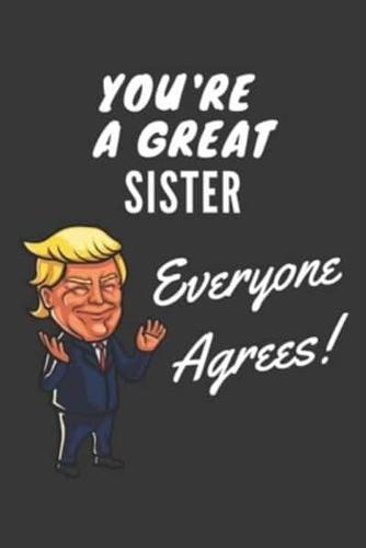 You're A Great Sister Everyone Agrees! Notebook