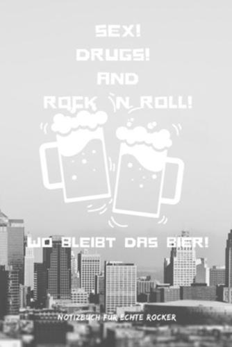 Sex! Drugs! And Rock `N Roll! Wo Bleibt Das Bier!