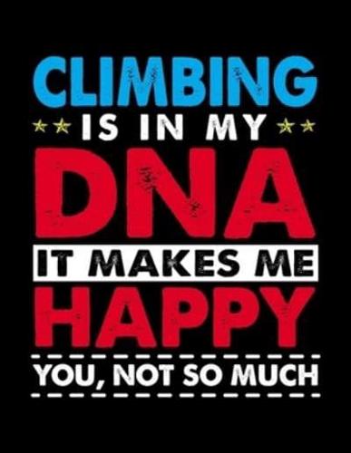 Climbing Is in My DNA It Makes Me Happy. You, Not So Much
