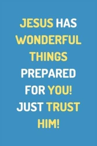 Christian Journal Notebook- "JESUS HAS WONDERFUL THINGS PREPARED FOR YOU! JUST TRUST HIM!" - (100 Pages, Premium Thick Paper, Jesus Journal, Christian Notebook For Teens, Christian Journal For Teens)
