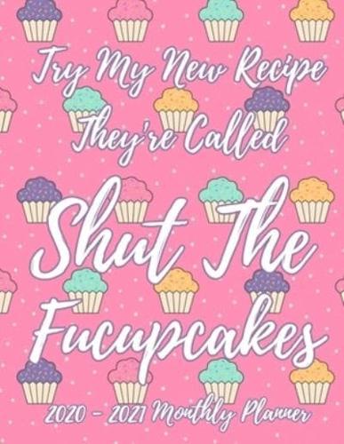 Try My New Recipe They're Called Shut The Fucupcakes 2020 - 2021 Monthly Planner