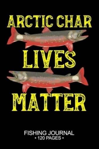 Arctic Char Lives Matter Fishing Journal 120 Pages