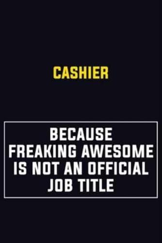 Cashier Because Freaking Awesome Is Not An Official Job Title