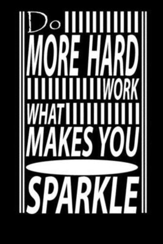 Do More Of Hard Work What Makes You Sparkle