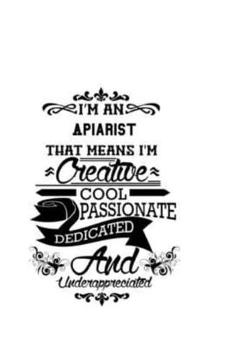 I'm An Apiarist That Means I'm Creative, Cool, Passionate, Dedicated And Underappreciated