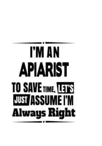 I'm An Apiarist To Save Time, Let's Assume That I'm Always Right