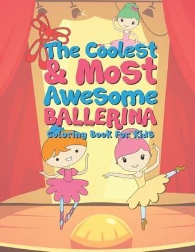 The Coolest & Most Awesome Ballerina Coloring Book For Kids