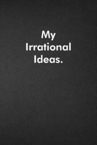 My Irrational Ideas.