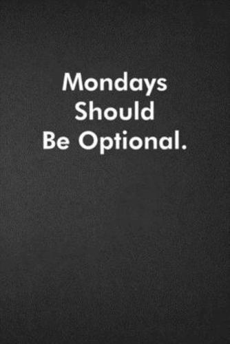 Mondays Should Be Optional.