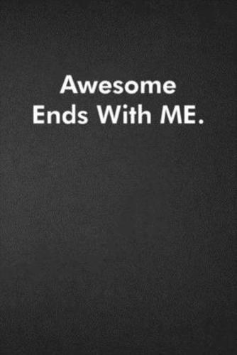 Awesome Ends With ME.