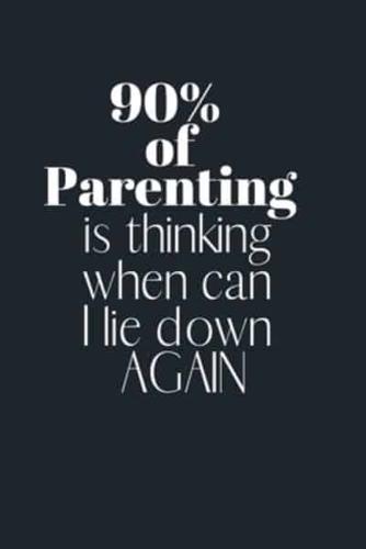 90% of Parenting Is Thinking When Can I Lie Down Again