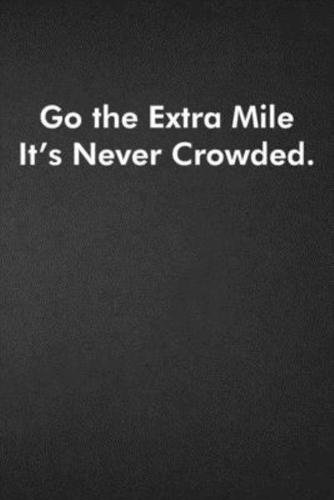 Go the Extra Mile It's Never Crowded.