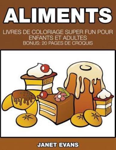 Aliments: Livres De Coloriage Super Fun Pour Enfants Et Adultes (Bonus: 20 Pages de Croquis)