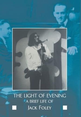 The light of evening : a brief life of Jack Foley