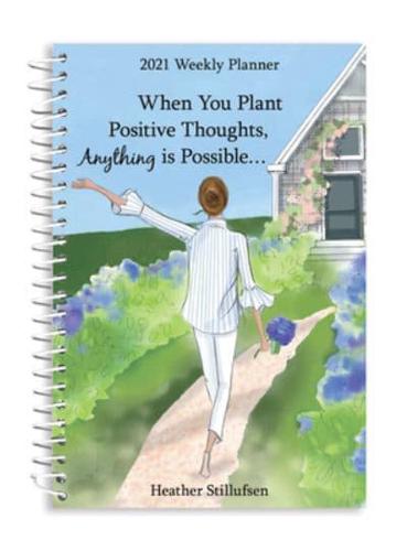 Blue Mountain Arts 2021 Weekly & Monthly Planner "When You Plant Positive Thoughts, Anything Is Possible..." 8 X 6 In.--Spiral-Bound Date Book for Her by Heather Stillufsen