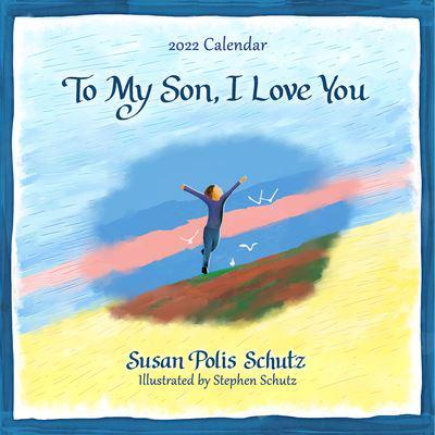 Blue Mountain Arts 2022 Calendar to My Son, I Love You 12 X 12 In. 12-Month Hanging Wall Calendar by Susan Polis Schutz Shares Love and Encouragement from Mother to Son